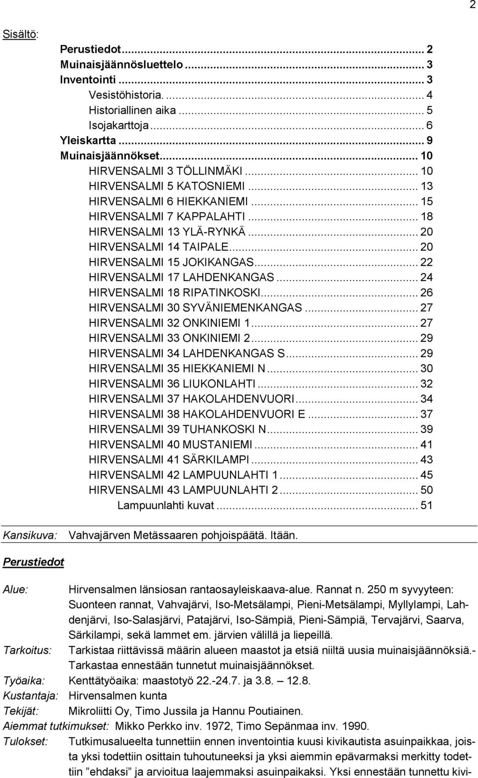 .. 20 HIRVENSALMI 15 JOKIKANGAS... 22 HIRVENSALMI 17 LAHDENKANGAS... 24 HIRVENSALMI 18 RIPATINKOSKI... 26 HIRVENSALMI 30 SYVÄNIEMENKANGAS... 27 HIRVENSALMI 32 ONKINIEMI 1.