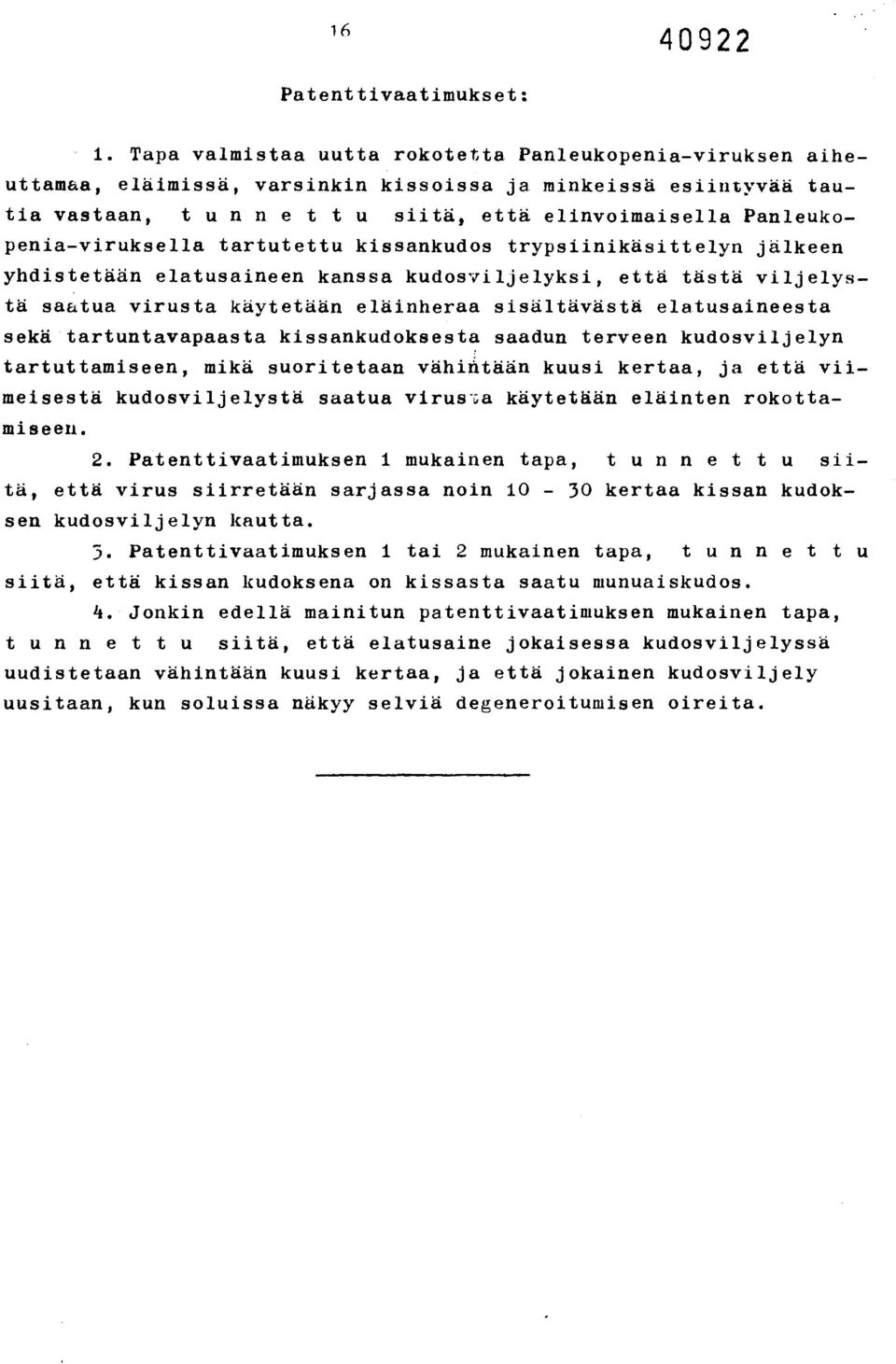 trypsiinikäsittelyn jälkeen yhdistetään elatusaineen kanssa kudosviljelyksi, että tästä viljelystä saatua virusta käytetään eläinheraa sisältävästä elatusaineesta sekä tartuntavapaasta