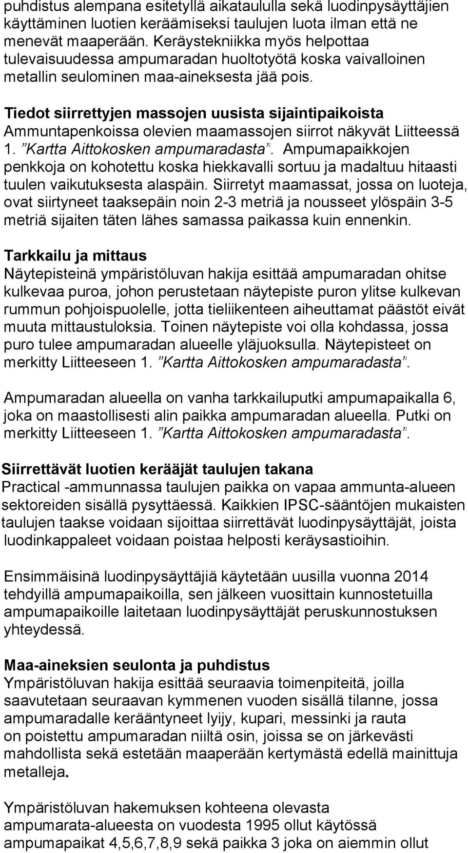 Tiedot siirrettyjen massojen uusista sijaintipaikoista Ammuntapenkoissa olevien maamassojen siirrot näkyvät Liitteessä 1. Kartta Aittokosken ampumaradasta.