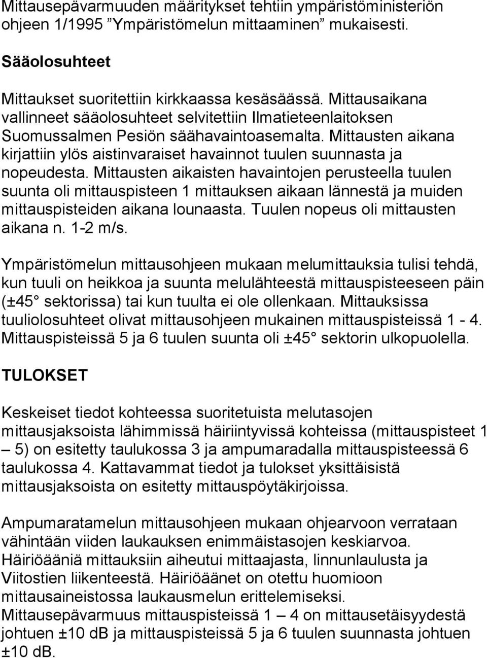 Mittausten aikana kirjattiin ylös aistinvaraiset havainnot tuulen suunnasta ja nopeudesta.