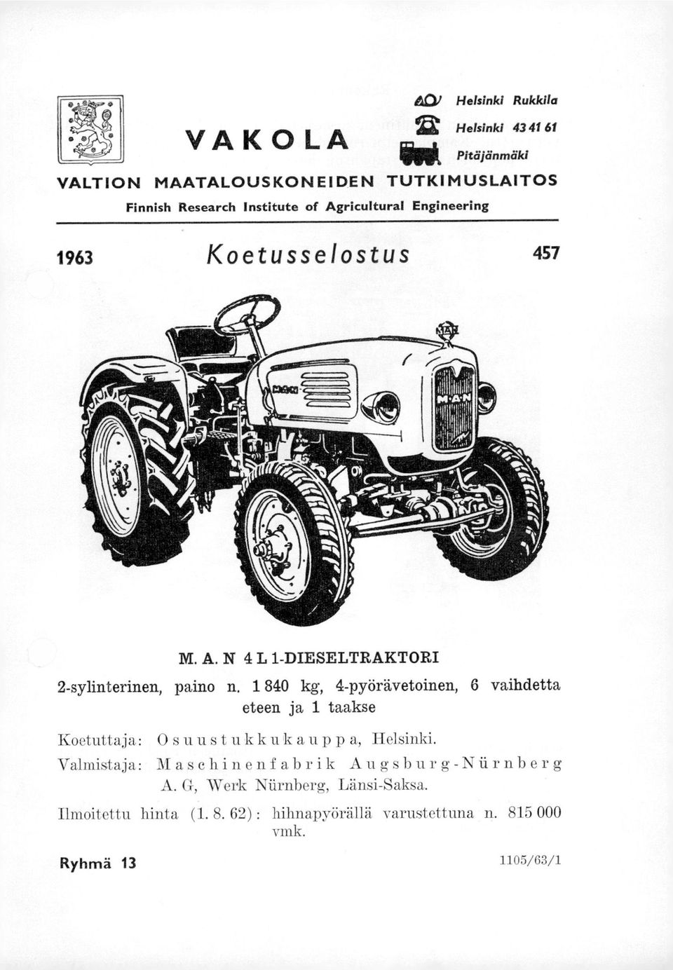 1 840 kg, 4-pyörävetoinen, 6 vaihdetta eteen ja 1 taakse Koetuttaja: Osuus tukkuk aupp a, Helsinki.