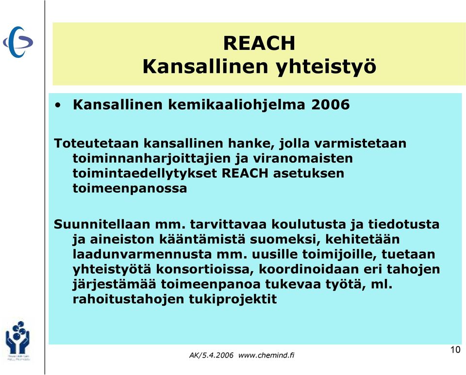 tarvittavaa koulutusta ja tiedotusta ja aineiston kääntämistä suomeksi, kehitetään laadunvarmennusta mm.