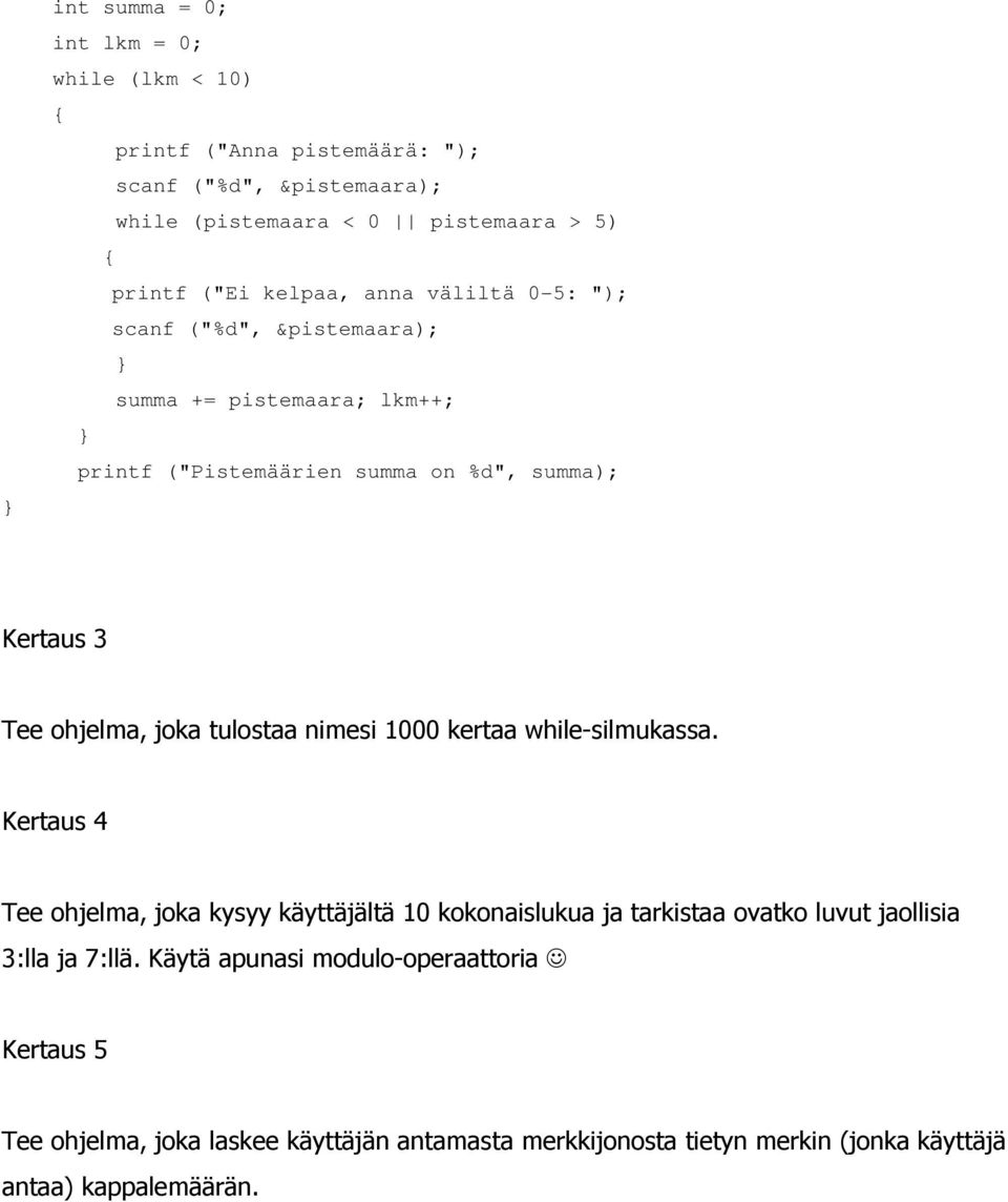 joka tulostaa nimesi 1000 kertaa while-silmukassa.