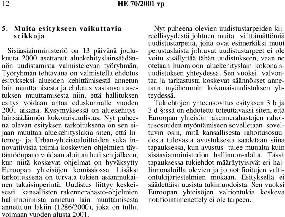 eduskunnalle vuoden 2001 aikana. Kysymyksessä on aluekehityslainsäädännön kokonaisuudistus.