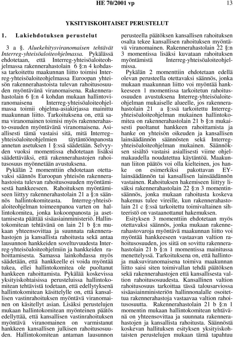 rakennerahastoista tulevan rahoitusosuuden myöntävänä viranomaisena.