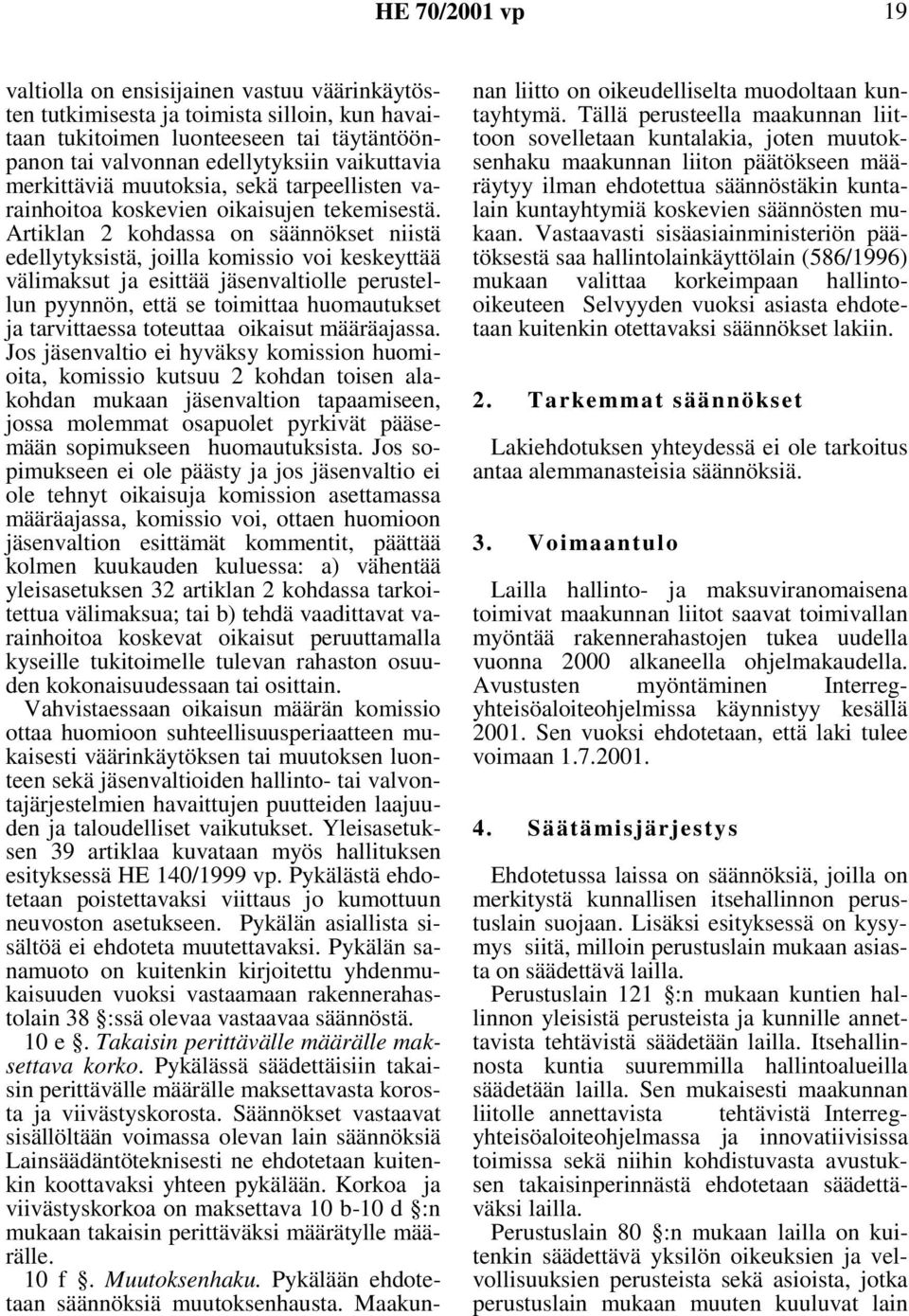 Artiklan 2 kohdassa on säännökset niistä edellytyksistä, joilla komissio voi keskeyttää välimaksut ja esittää jäsenvaltiolle perustellun pyynnön, että se toimittaa huomautukset ja tarvittaessa