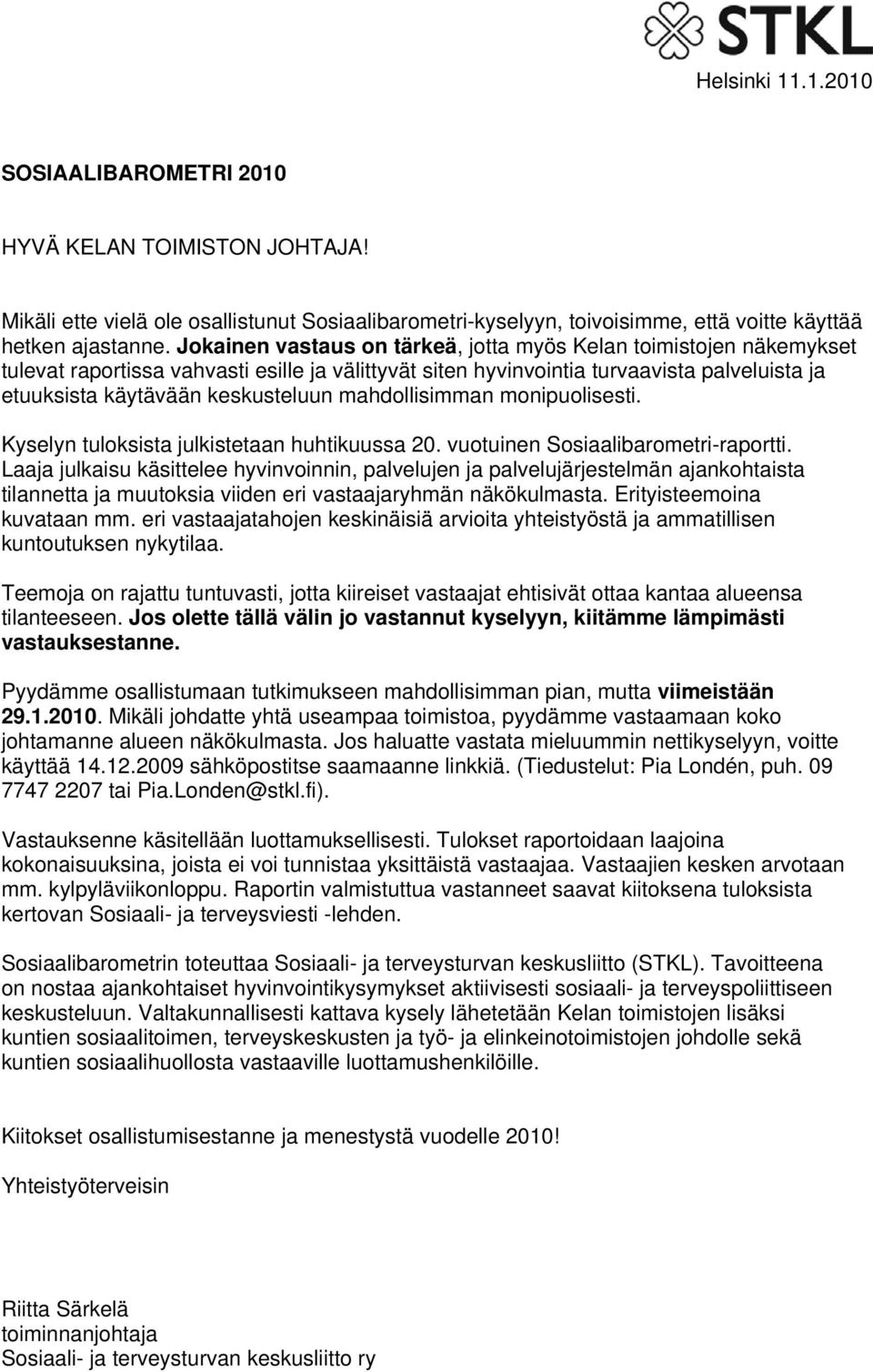 mahdollisimman monipuolisesti. Kyselyn tuloksista julkistetaan huhtikuussa 20. vuotuinen Sosiaalibarometri-raportti.