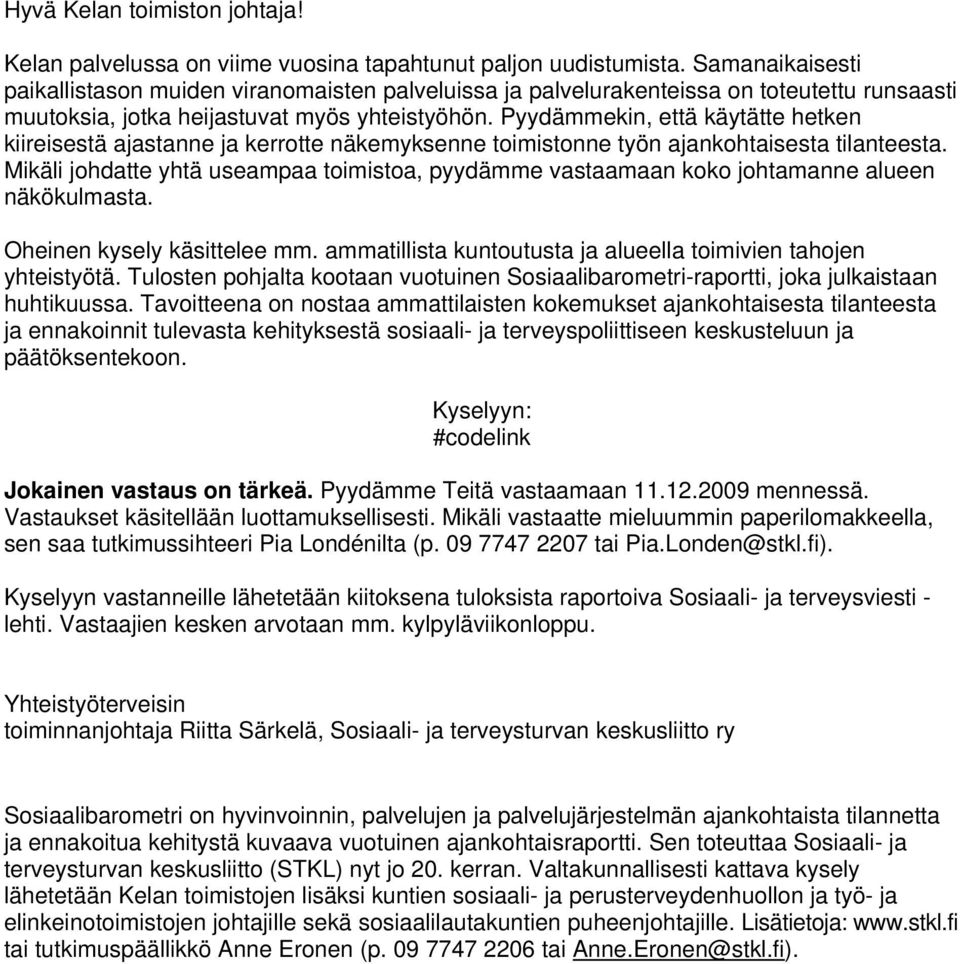 Pyydämmekin, että käytätte hetken kiireisestä ajastanne ja kerrotte näkemyksenne toimistonne työn ajankohtaisesta tilanteesta.