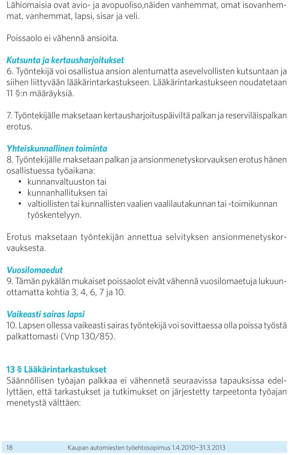 Työntekijälle maksetaan kertausharjoituspäiviltä palkan ja reserviläispalkan erotus. Yhteiskunnallinen toiminta 8.