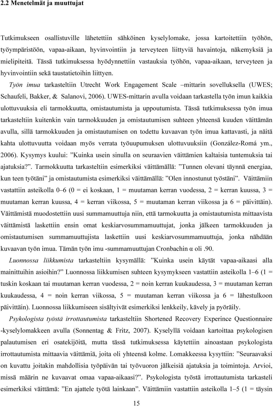 Työn imua tarkasteltiin Utrecht Work Engagement Scale mittarin sovelluksella (UWES; Schaufeli, Bakker, & Salanovi, 2006).