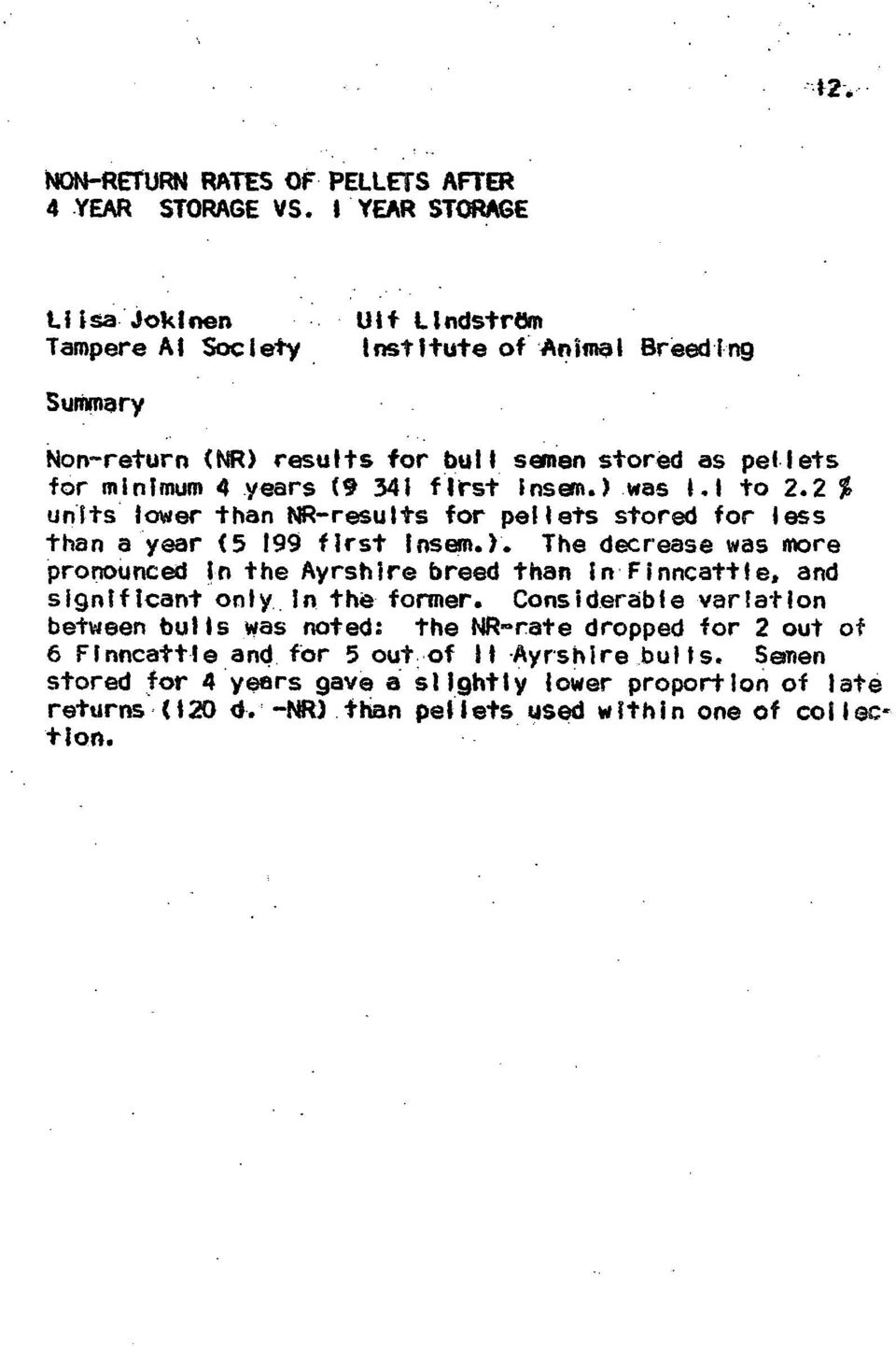 first Insem.).was 1.1 to 2.2 % units' lower than NR-results for pellets stored for less than a year <5 199 first Insem.Y.