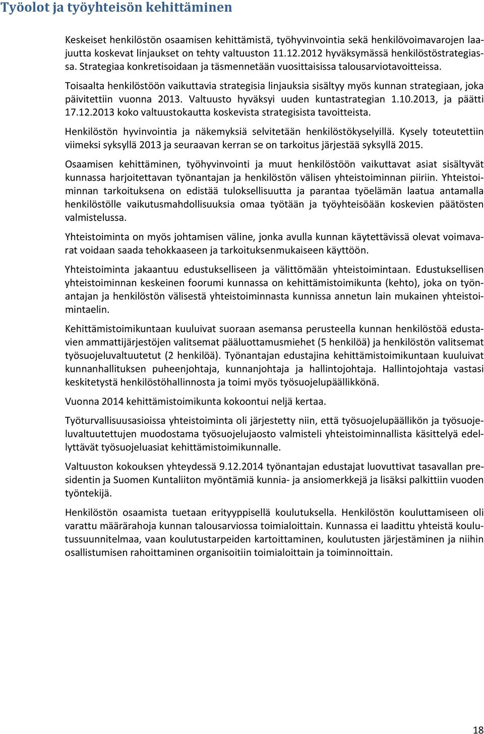 Toisaalta henkilöstöön vaikuttavia strategisia linjauksia sisältyy myös kunnan strategiaan, joka päivitettiin vuonna 2013. Valtuusto hyväksyi uuden kuntastrategian 1.10.2013, ja päätti 17.12.