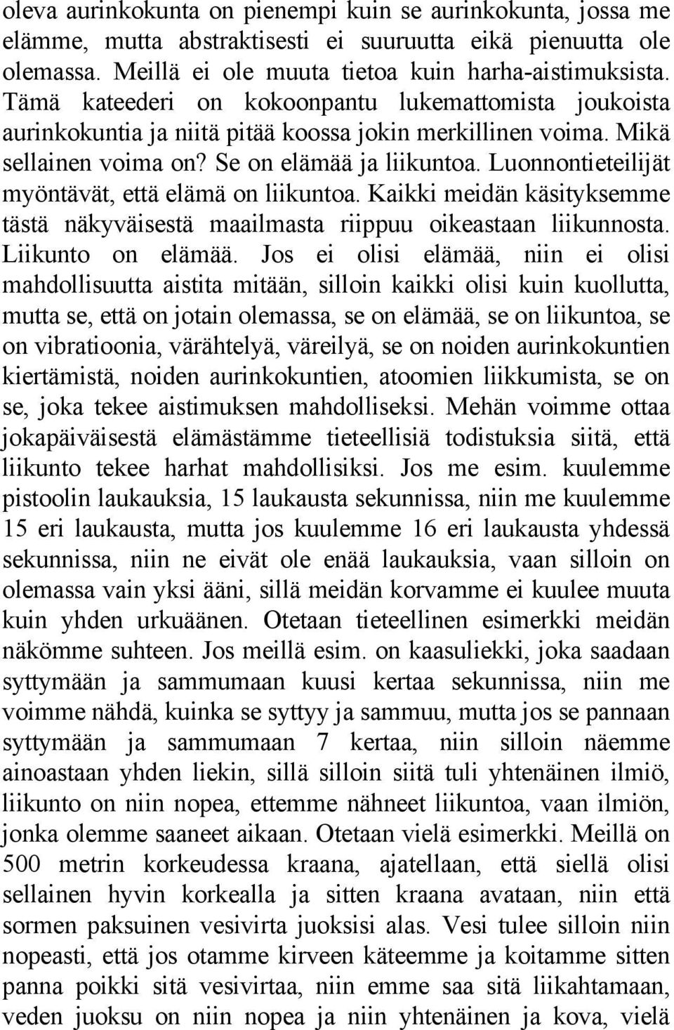 Luonnontieteilijät myöntävät, että elämä on liikuntoa. Kaikki meidän käsityksemme tästä näkyväisestä maailmasta riippuu oikeastaan liikunnosta. Liikunto on elämää.