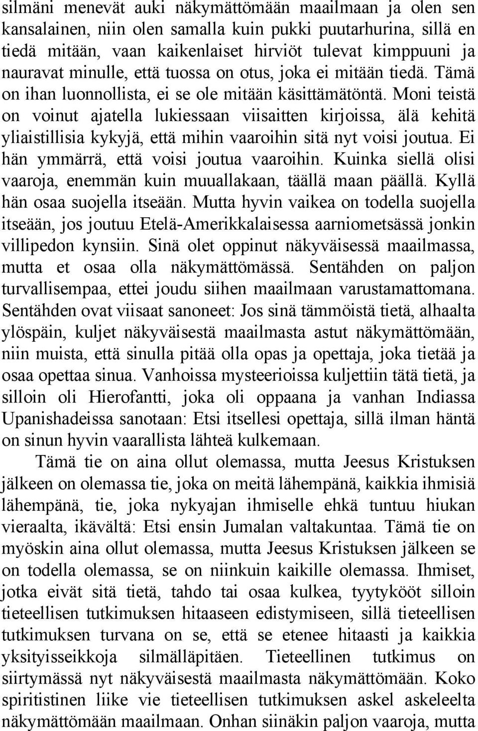 Moni teistä on voinut ajatella lukiessaan viisaitten kirjoissa, älä kehitä yliaistillisia kykyjä, että mihin vaaroihin sitä nyt voisi joutua. Ei hän ymmärrä, että voisi joutua vaaroihin.