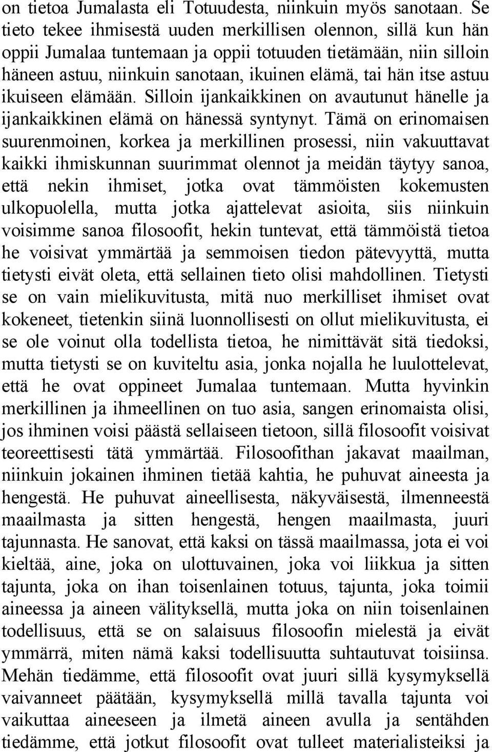 ikuiseen elämään. Silloin ijankaikkinen on avautunut hänelle ja ijankaikkinen elämä on hänessä syntynyt.