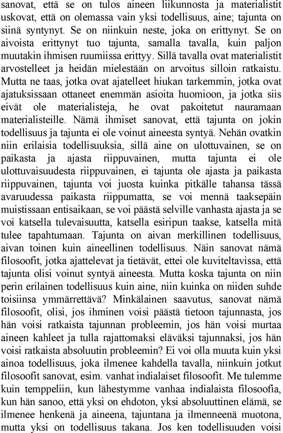 Mutta ne taas, jotka ovat ajatelleet hiukan tarkemmin, jotka ovat ajatuksissaan ottaneet enemmän asioita huomioon, ja jotka siis eivät ole materialisteja, he ovat pakoitetut nauramaan