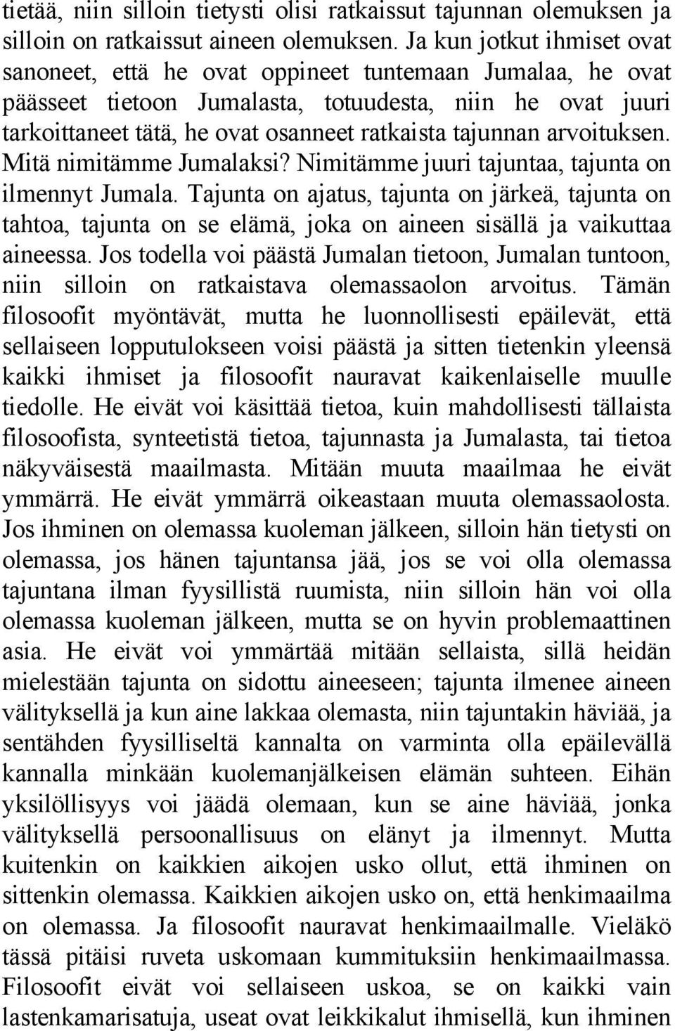 tajunnan arvoituksen. Mitä nimitämme Jumalaksi? Nimitämme juuri tajuntaa, tajunta on ilmennyt Jumala.