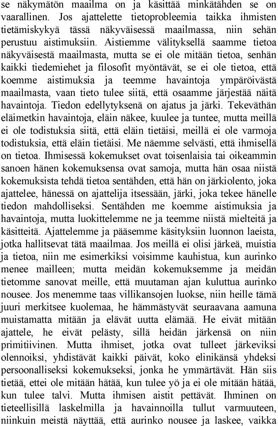 havaintoja ympäröivästä maailmasta, vaan tieto tulee siitä, että osaamme järjestää näitä havaintoja. Tiedon edellytyksenä on ajatus ja järki.