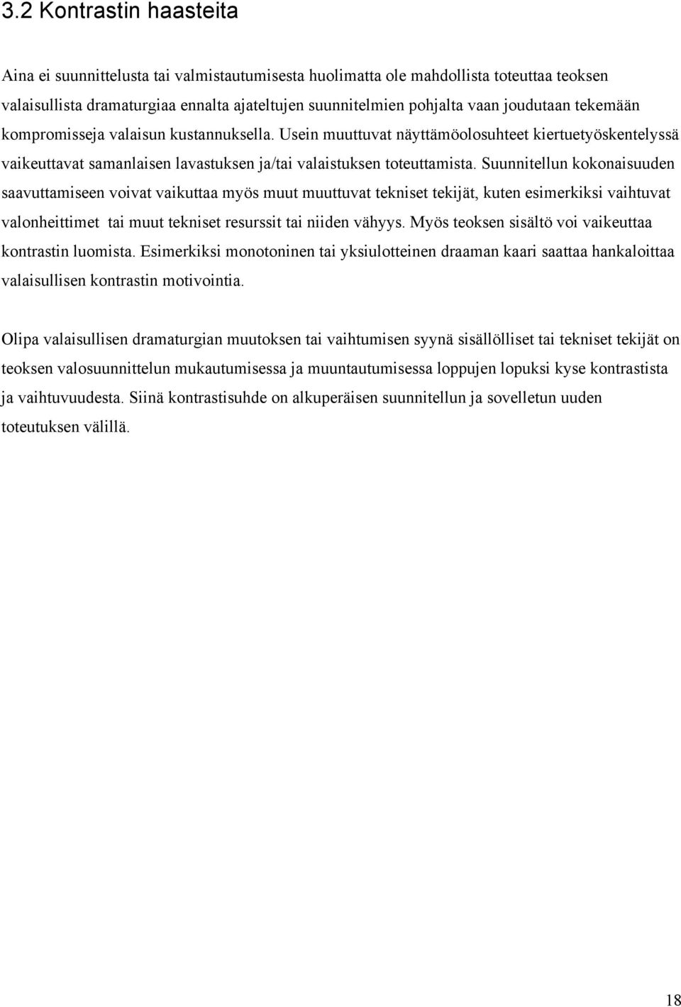 Suunnitellun kokonaisuuden saavuttamiseen voivat vaikuttaa myös muut muuttuvat tekniset tekijät, kuten esimerkiksi vaihtuvat valonheittimet tai muut tekniset resurssit tai niiden vähyys.