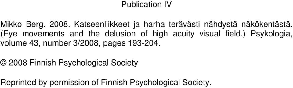 (Eye movements and the delusion of high acuity visual field.