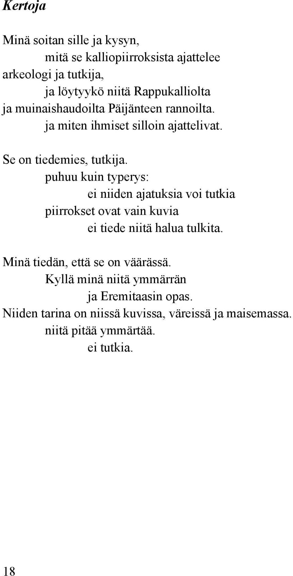 puhuu kuin typerys: ei niiden ajatuksia voi tutkia piirrokset ovat vain kuvia ei tiede niitä halua tulkita.