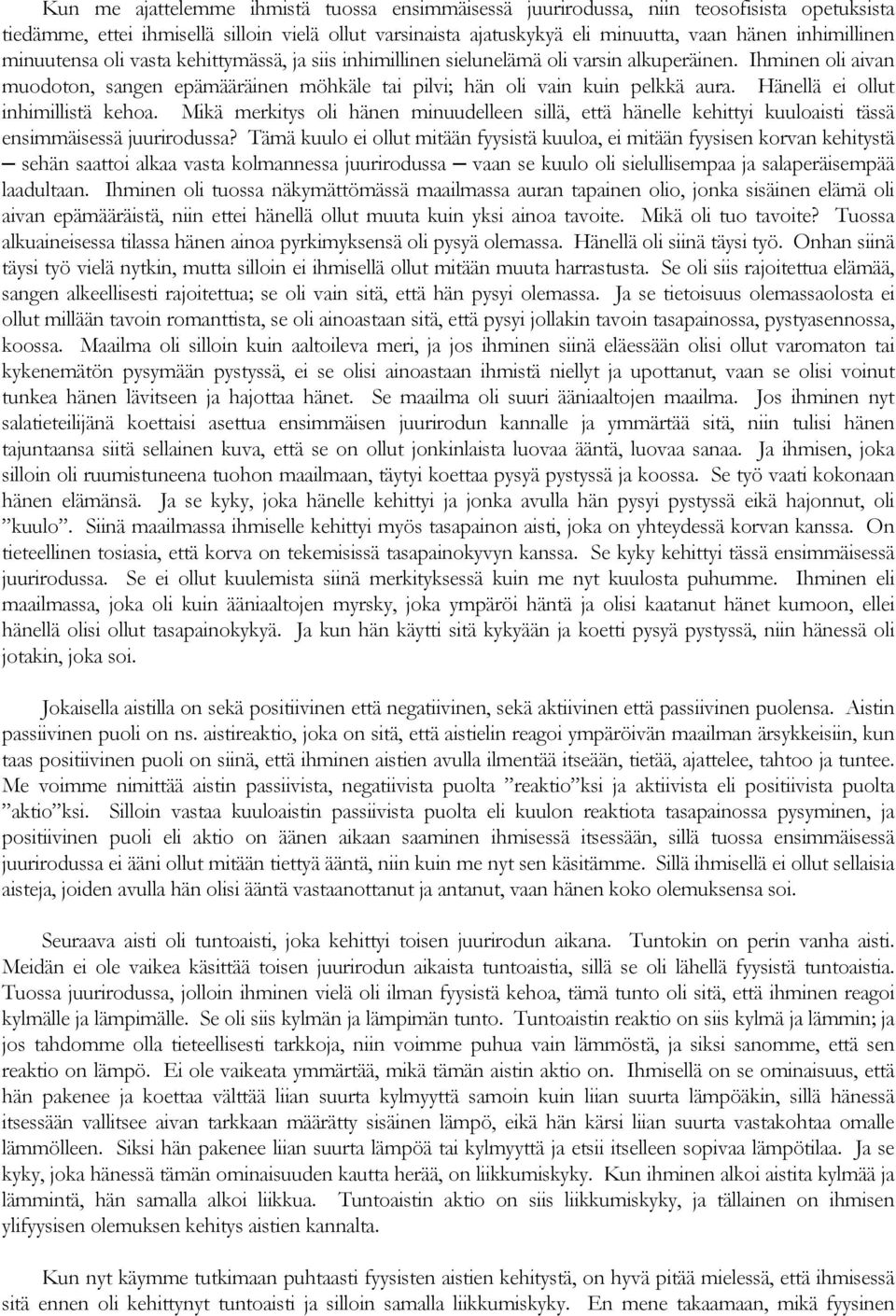 Hänellä ei ollut inhimillistä kehoa. Mikä merkitys oli hänen minuudelleen sillä, että hänelle kehittyi kuuloaisti tässä ensimmäisessä juurirodussa?