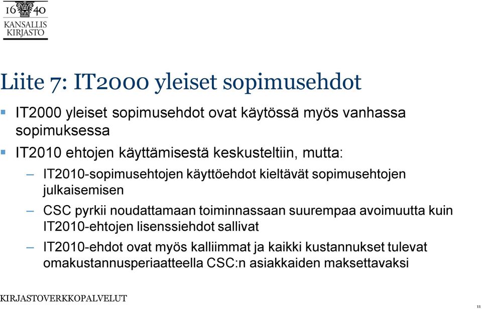 julkaisemisen CSC pyrkii noudattamaan toiminnassaan suurempaa avoimuutta kuin IT2010-ehtojen lisenssiehdot