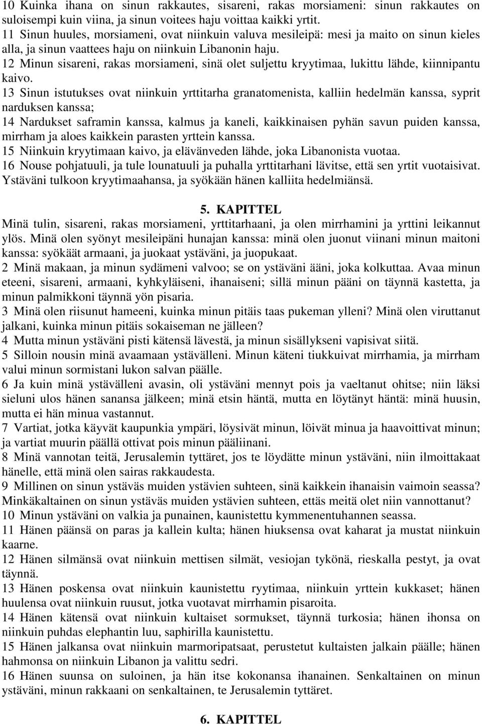 12 Minun sisareni, rakas morsiameni, sinä olet suljettu kryytimaa, lukittu lähde, kiinnipantu kaivo.