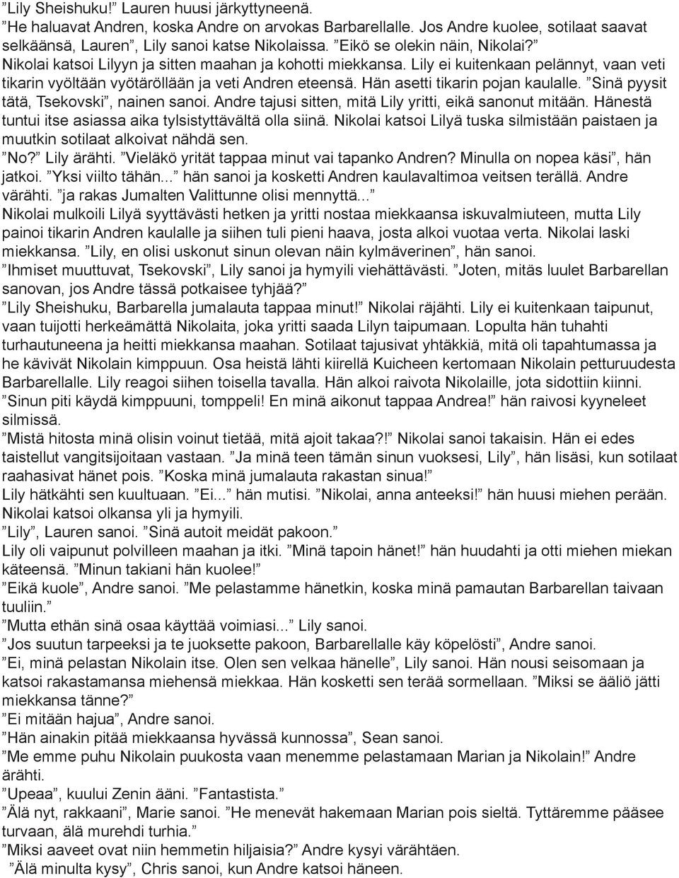 Hän asetti tikarin pojan kaulalle. Sinä pyysit tätä, Tsekovski, nainen sanoi. Andre tajusi sitten, mitä Lily yritti, eikä sanonut mitään. Hänestä tuntui itse asiassa aika tylsistyttävältä olla siinä.