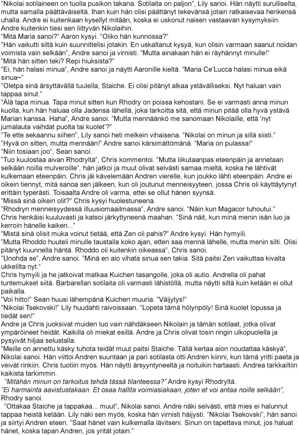 Andre kuitenkin tiesi sen liittyvän Nikolaihin. Mitä Maria sanoi? Aaron kysyi. Oliko hän kunnossa? Hän vaikutti siltä kuin suunnittelisi jotakin.