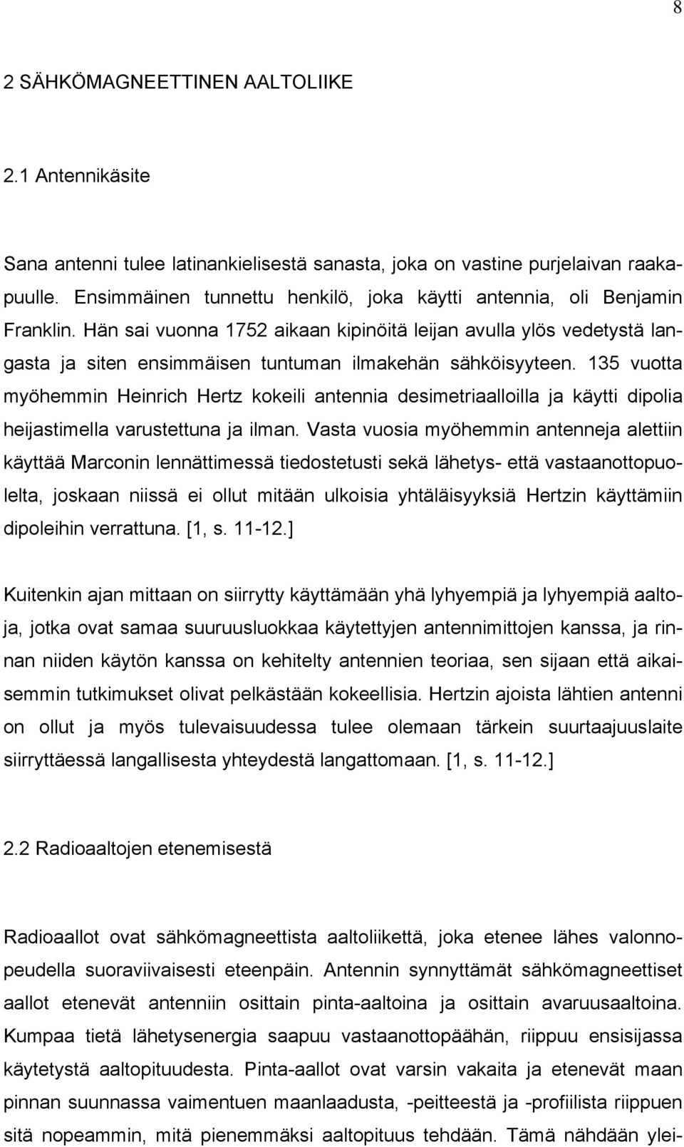 Hän sai vuonna 1752 aikaan kipinöitä leijan avulla ylös vedetystä langasta ja siten ensimmäisen tuntuman ilmakehän sähköisyyteen.