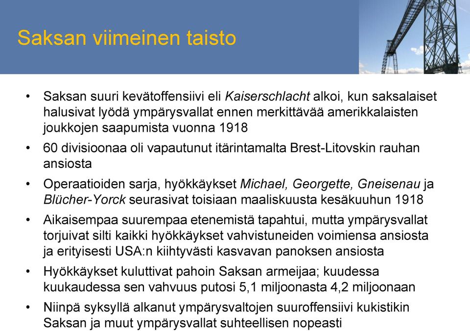 1918 Aikaisempaa suurempaa etenemistä tapahtui, mutta ympärysvallat torjuivat silti kaikki hyökkäykset vahvistuneiden voimiensa ansiosta ja erityisesti USA:n kiihtyvästi kasvavan panoksen ansiosta