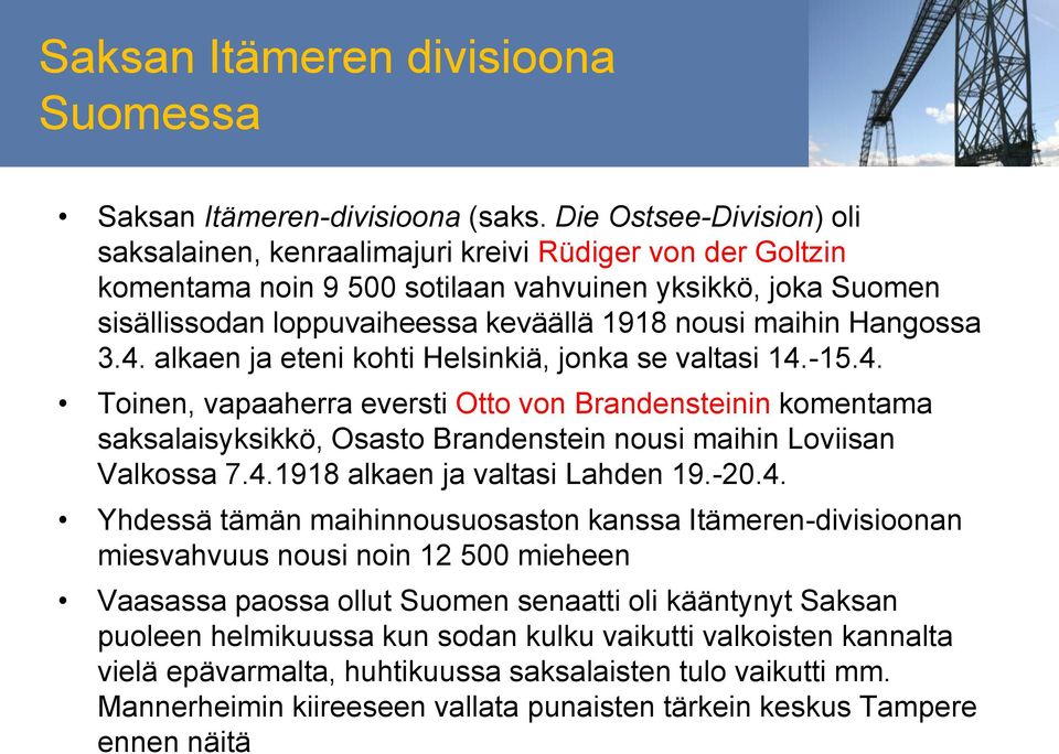 maihin Hangossa 3.4. alkaen ja eteni kohti Helsinkiä, jonka se valtasi 14.-15.4. Toinen, vapaaherra eversti Otto von Brandensteinin komentama saksalaisyksikkö, Osasto Brandenstein nousi maihin Loviisan Valkossa 7.