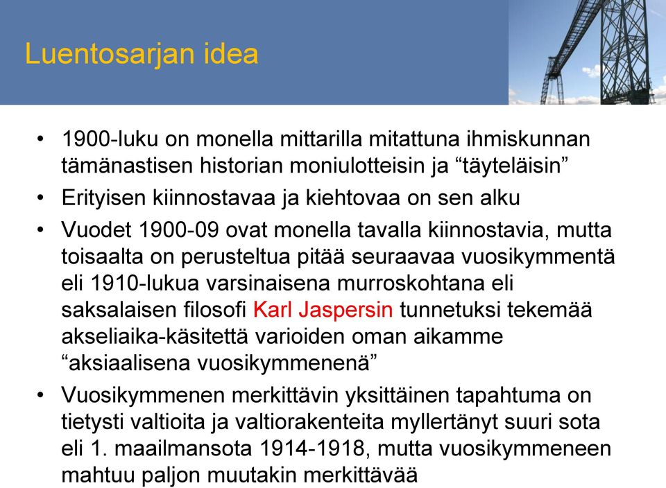 eli saksalaisen filosofi Karl Jaspersin tunnetuksi tekemää akseliaika-käsitettä varioiden oman aikamme aksiaalisena vuosikymmenenä Vuosikymmenen merkittävin