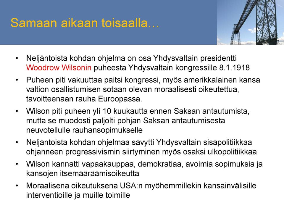 Wilson piti puheen yli 10 kuukautta ennen Saksan antautumista, mutta se muodosti paljolti pohjan Saksan antautumisesta neuvotellulle rauhansopimukselle Neljäntoista kohdan ohjelmaa sävytti