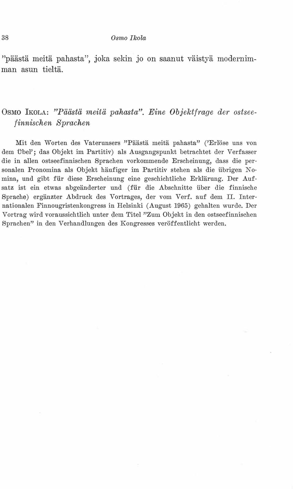 in allen ostseefinnischen Sprachen vorkonnende Erscheinung, dass die per sonalen Pronomina als Objekt häufiger im Partitiv stehen als die iibrigen No mina, und gibt fiir diese Erscheinung eine