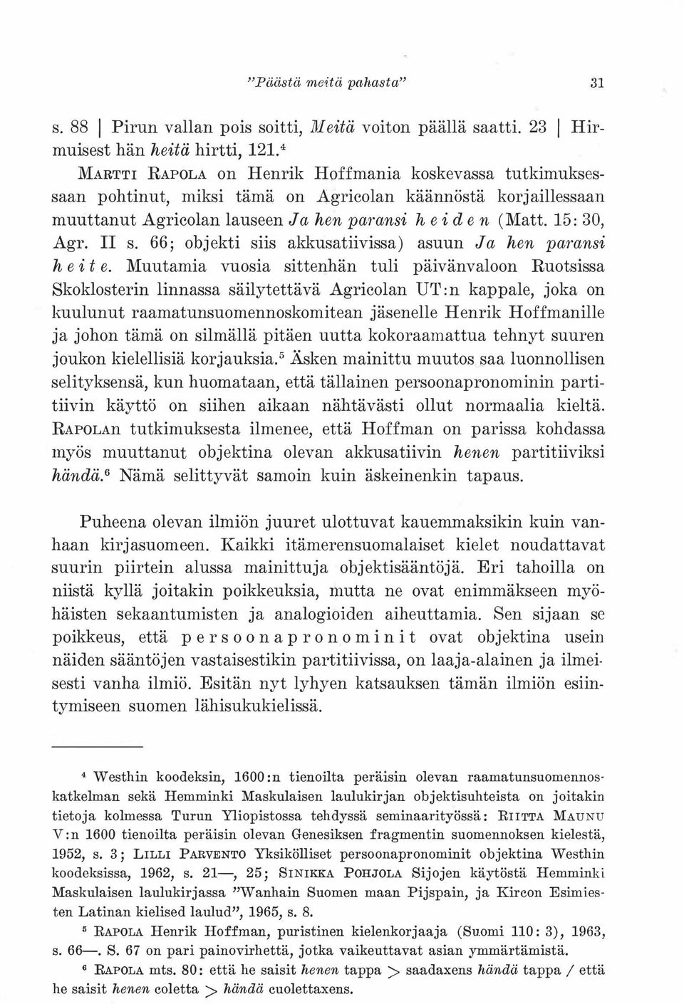 66; objekti siis akkusatiivissa) asuun Ja hen paransi hei te.