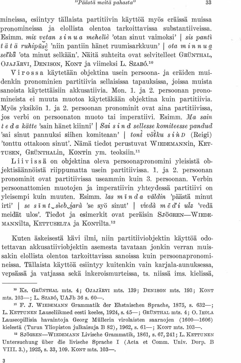 Näitä suhteita ovat selvitelleet GRUNTHAL, OJAJÄRVI, DENISON, KONT ja viimeksi L. SzAB6.