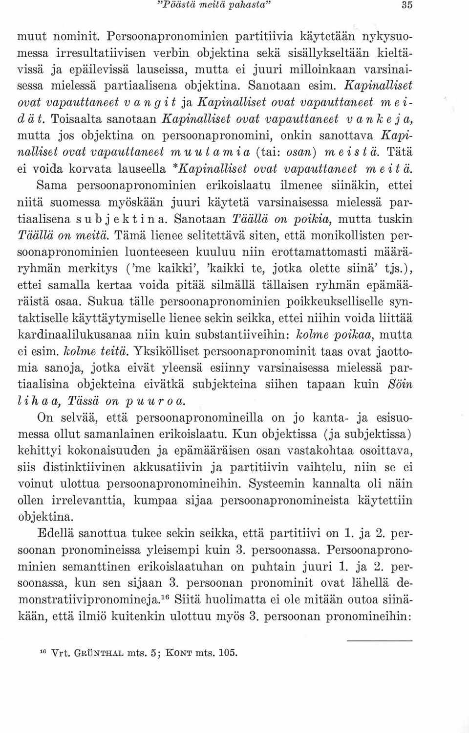 partiaalisena objektina. Sanotaan esim. Kapinalliset ovat vapauttaneet v a n g i t ja Kapinalliset ovat vapauttaneet m e i d ä t.