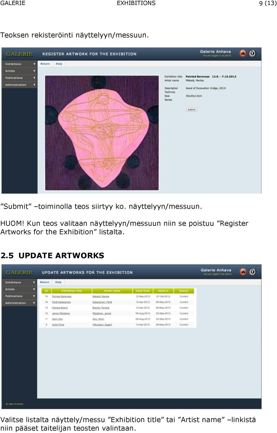 Kun teos valitaan näyttelyyn/messuun niin se poistuu Register Artworks for the Exhibition