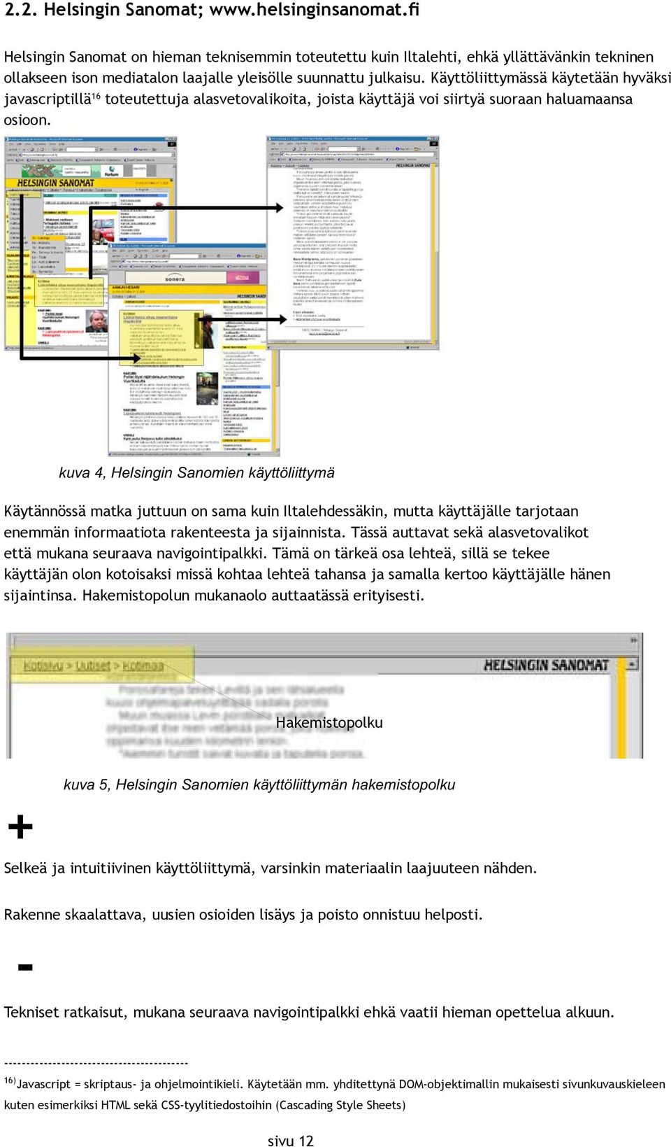 Käyttöliittymässä käytetään hyväksi javascriptillä 16 toteutettuja alasvetovalikoita, joista käyttäjä voi siirtyä suoraan haluamaansa osioon.