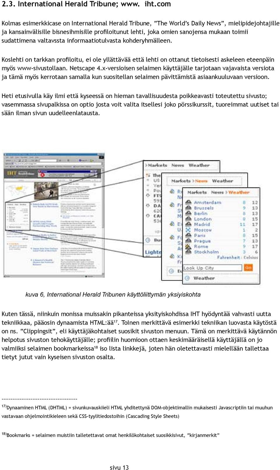 sudattimena valtavssta informaatiotulvasta kohderyhmälleen. Koslehti on tarkkan pro loitu, ei ole yllättävää että lehti on ottanut tietoisesti askeleen eteenpäin myös www-sivustollaan. Netscape 4.