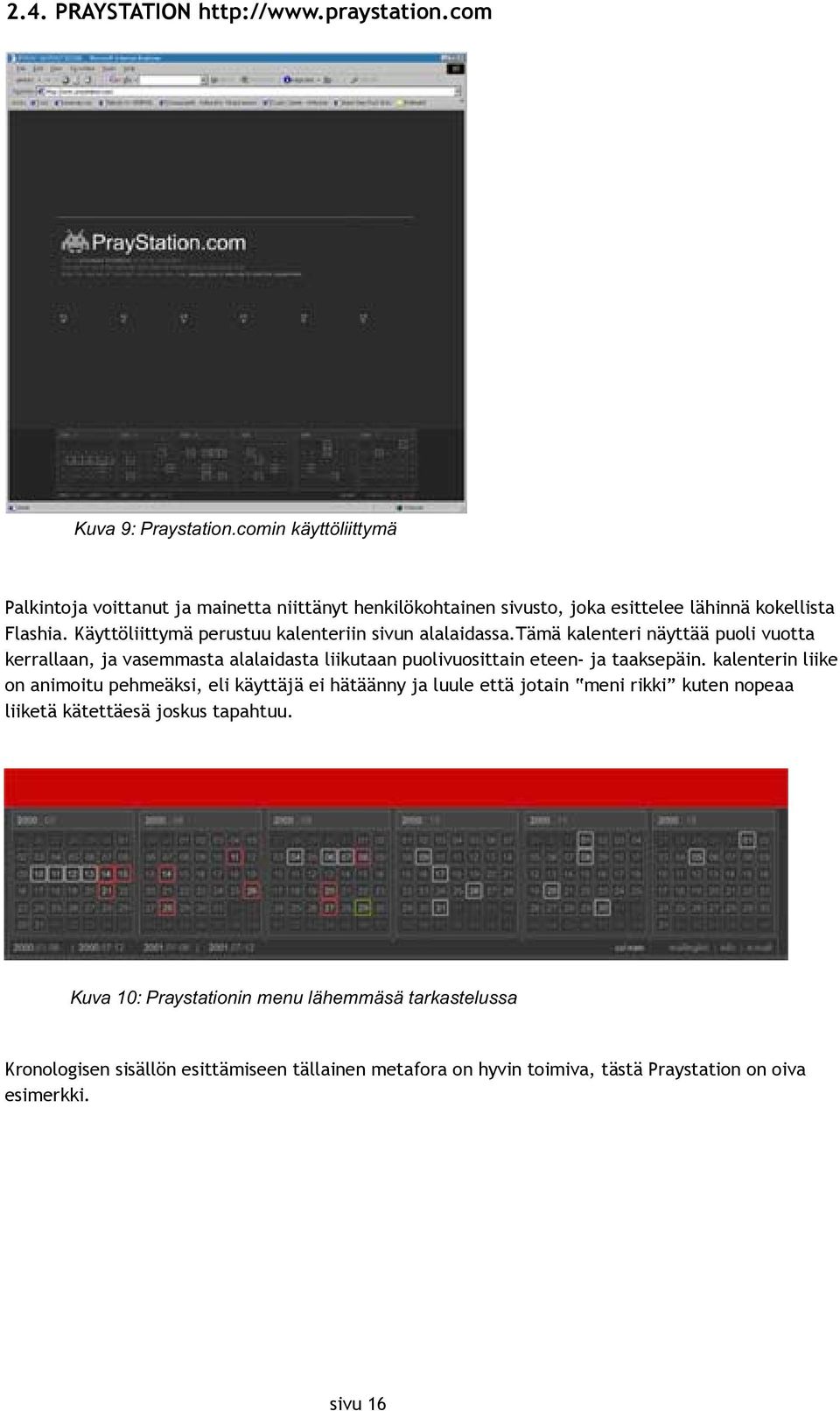 Käyttöliittymä perustuu kalenteriin sivun alalaidassa.