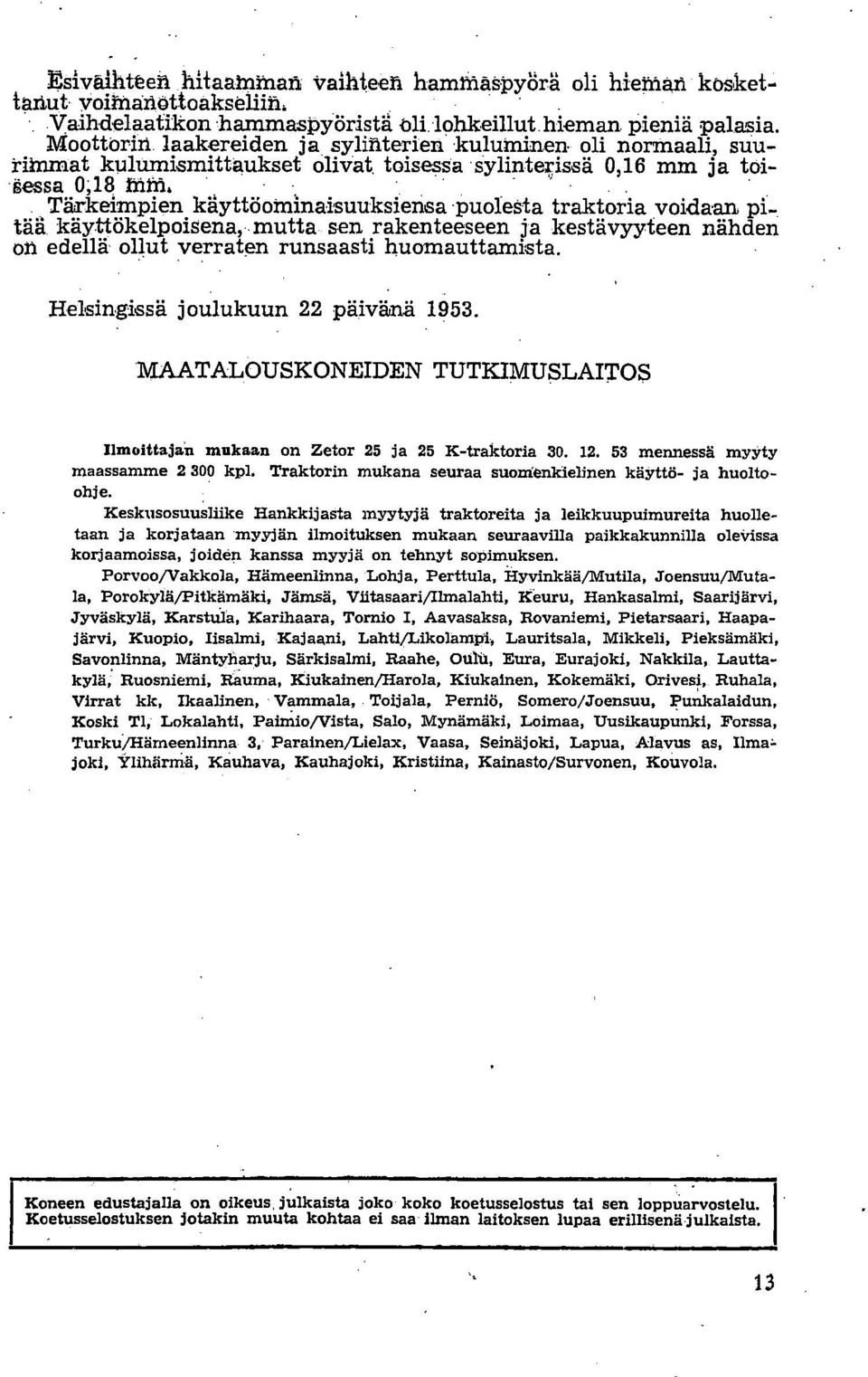 tää, käyttökelpoisena,..mutta sen rakenteeseen ja kestävyyteen nähden on edellä ollut verraten runsaasti huomauttamista. Helsingissä joulukuun 22 päivänä 1953.