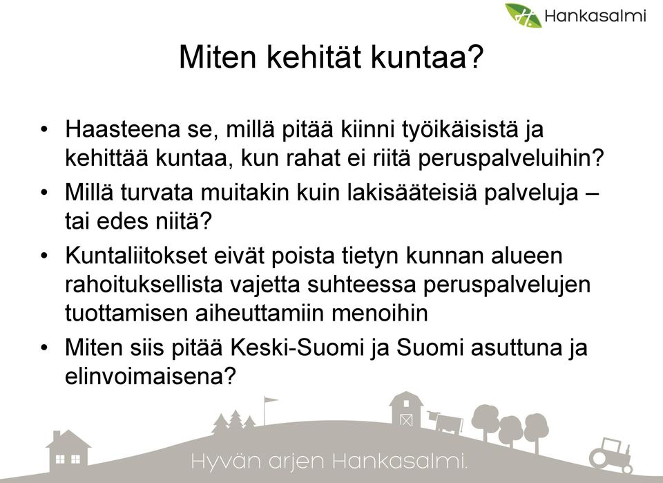 peruspalveluihin? Millä turvata muitakin kuin lakisääteisiä palveluja tai edes niitä?