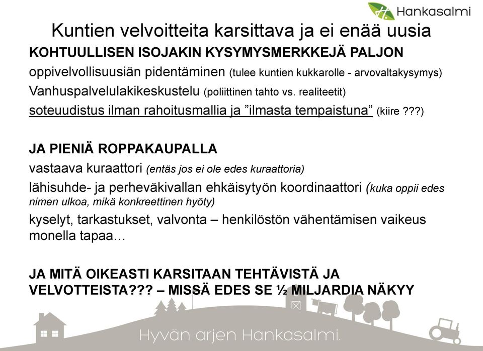 ??) JA PIENIÄ ROPPAKAUPALLA vastaava kuraattori (entäs jos ei ole edes kuraattoria) lähisuhde- ja perheväkivallan ehkäisytyön koordinaattori (kuka oppii edes nimen