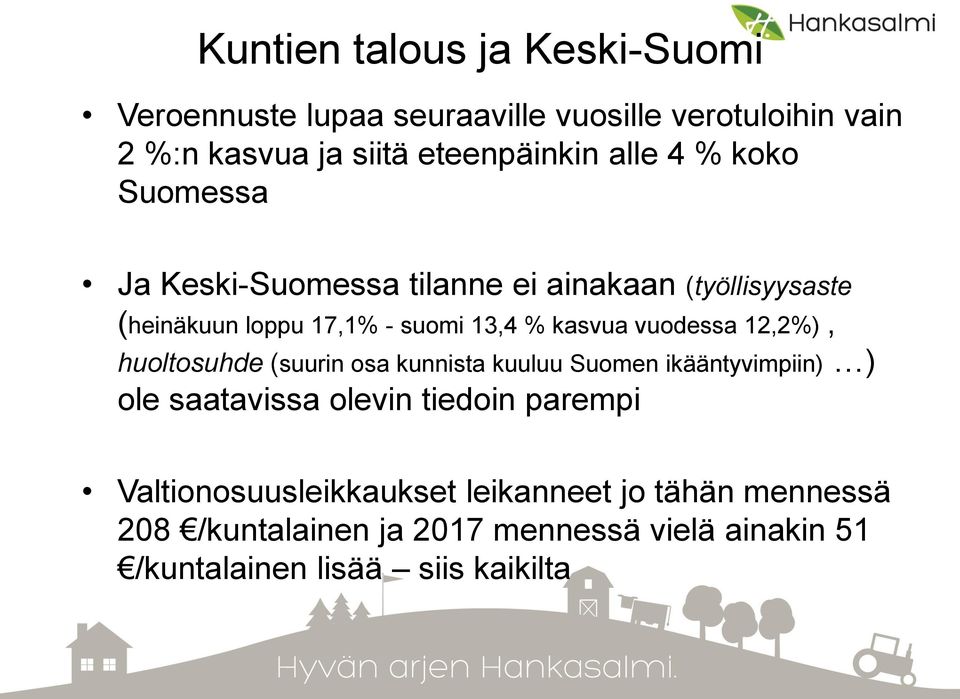 vuodessa 12,2%), huoltosuhde (suurin osa kunnista kuuluu Suomen ikääntyvimpiin) ) ole saatavissa olevin tiedoin parempi