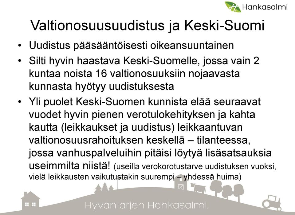 verotulokehityksen ja kahta kautta (leikkaukset ja uudistus) leikkaantuvan valtionosuusrahoituksen keskellä tilanteessa, jossa