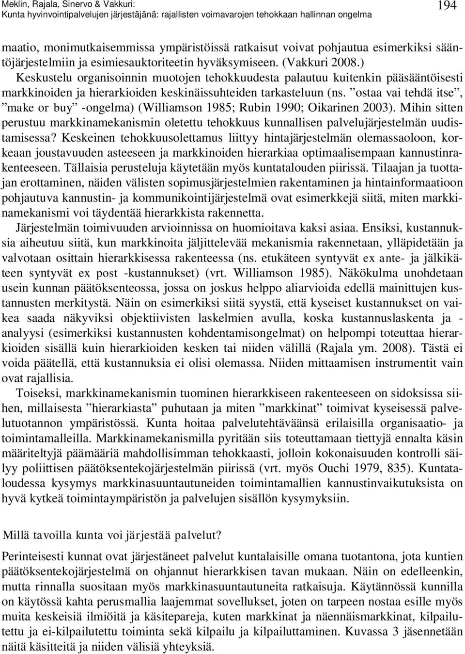 ostaa vai tehdä itse, make or buy -ongelma) (Williamson 1985; Rubin 1990; Oikarinen 2003). Mihin sitten perustuu markkinamekanismin oletettu tehokkuus kunnallisen palvelujärjestelmän uudistamisessa?