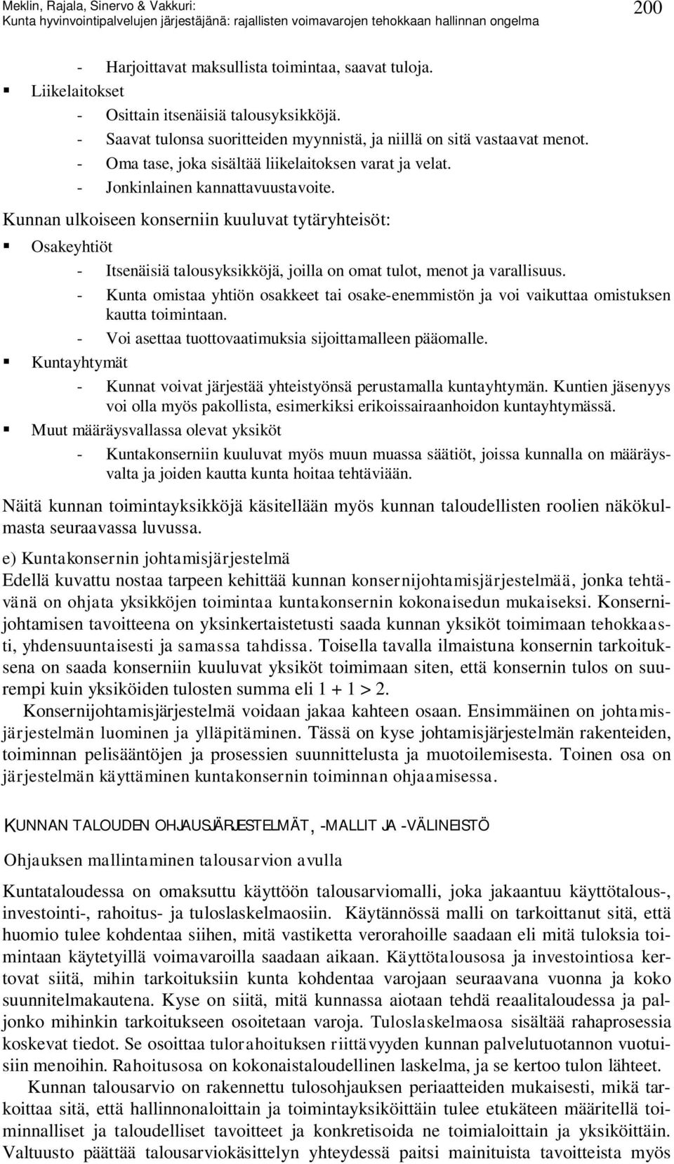 Kunnan ulkoiseen konserniin kuuluvat tytäryhteisöt: Osakeyhtiöt - Itsenäisiä talousyksikköjä, joilla on omat tulot, menot ja varallisuus.